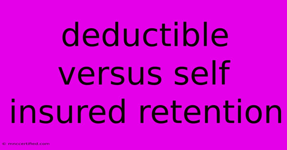 Deductible Versus Self Insured Retention