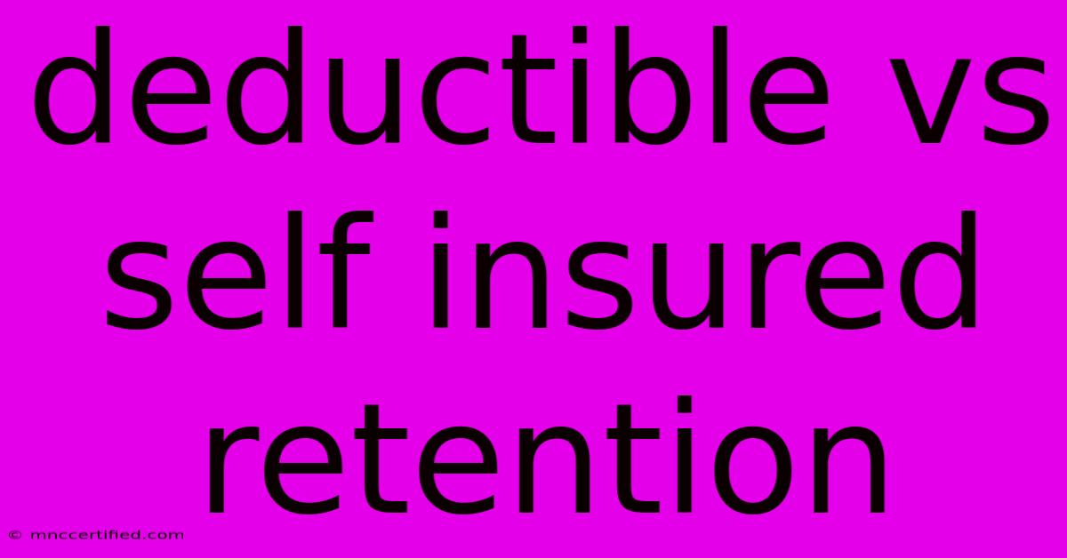 Deductible Vs Self Insured Retention