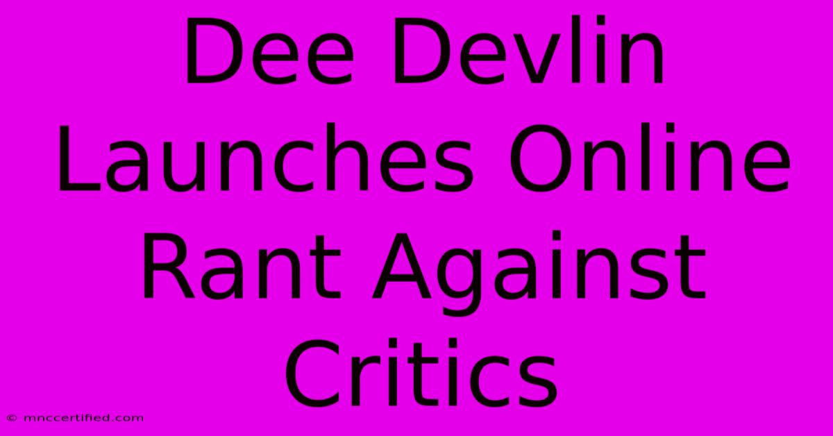 Dee Devlin Launches Online Rant Against Critics