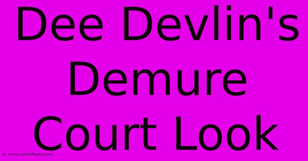 Dee Devlin's Demure Court Look