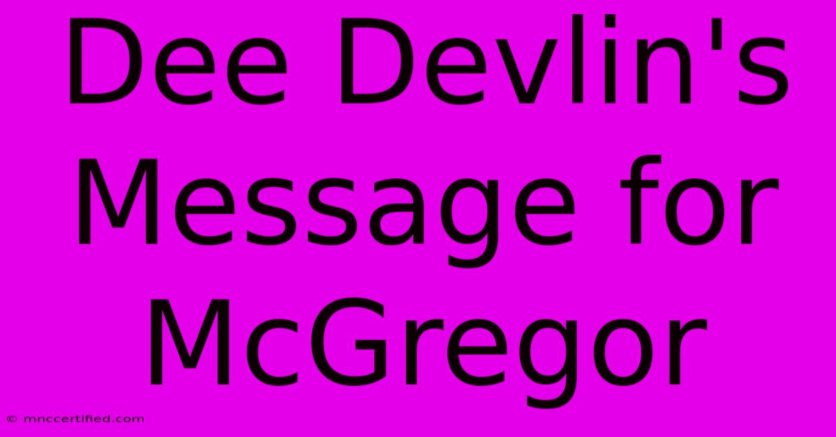 Dee Devlin's Message For McGregor