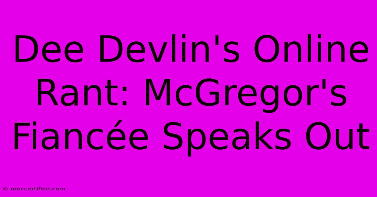 Dee Devlin's Online Rant: McGregor's Fiancée Speaks Out