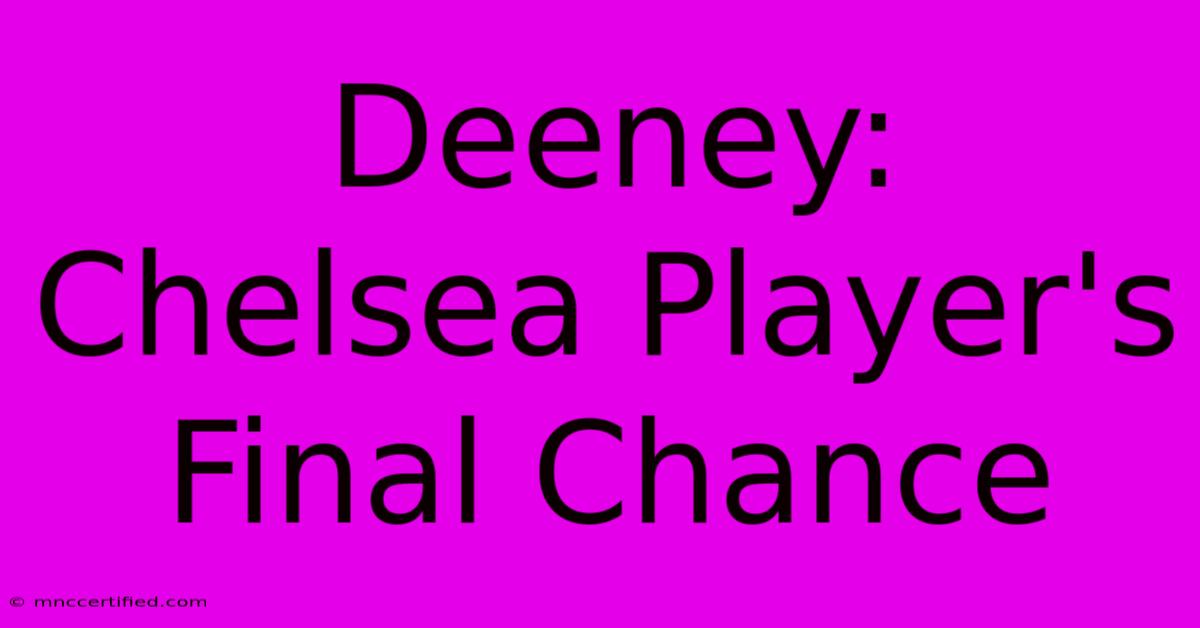 Deeney: Chelsea Player's Final Chance