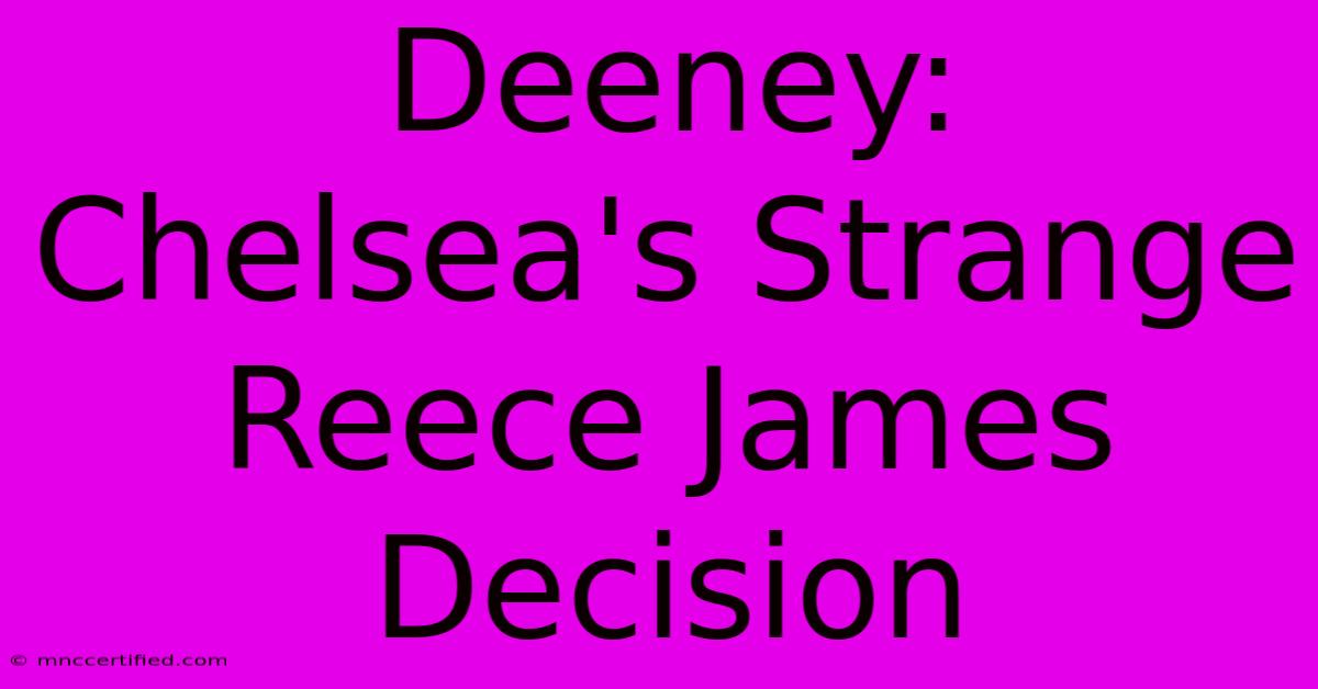 Deeney: Chelsea's Strange Reece James Decision