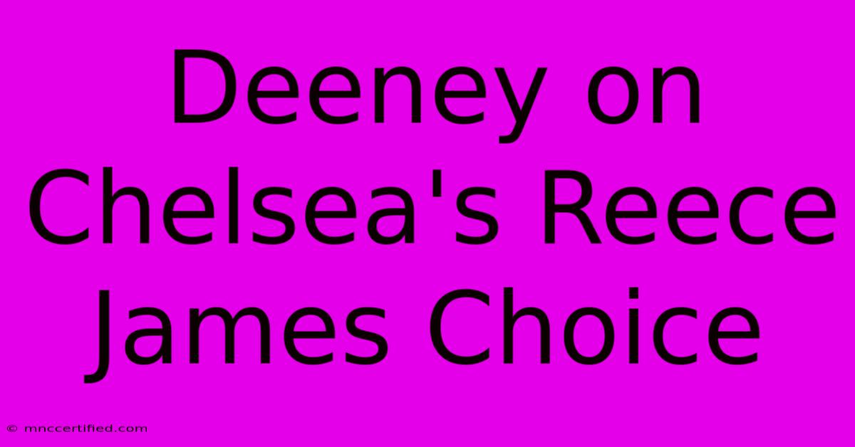 Deeney On Chelsea's Reece James Choice