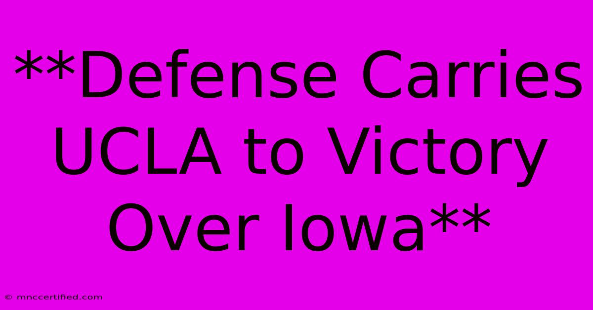 **Defense Carries UCLA To Victory Over Iowa**