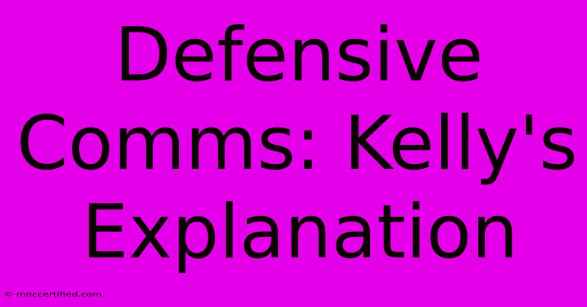 Defensive Comms: Kelly's Explanation