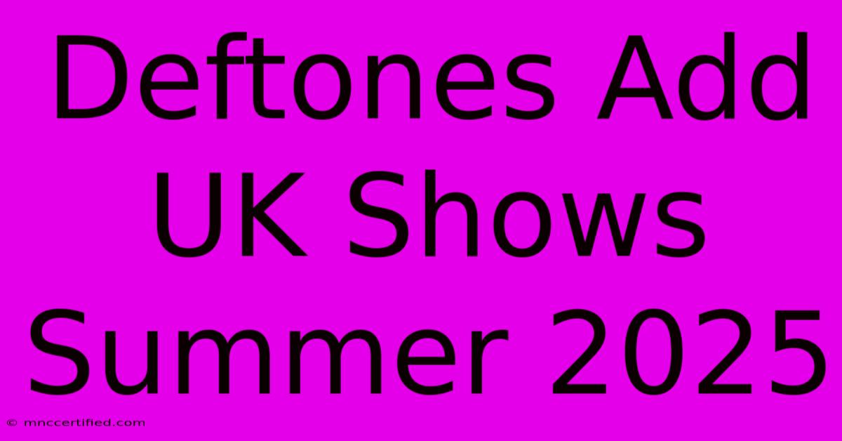 Deftones Add UK Shows Summer 2025