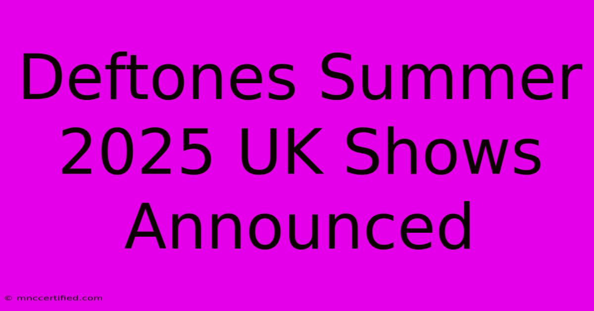 Deftones Summer 2025 UK Shows Announced