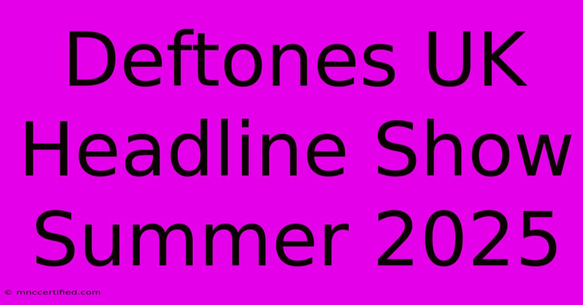 Deftones UK Headline Show Summer 2025