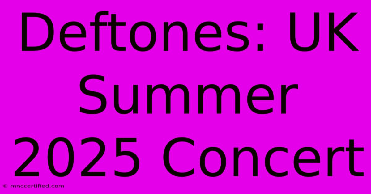 Deftones: UK Summer 2025 Concert