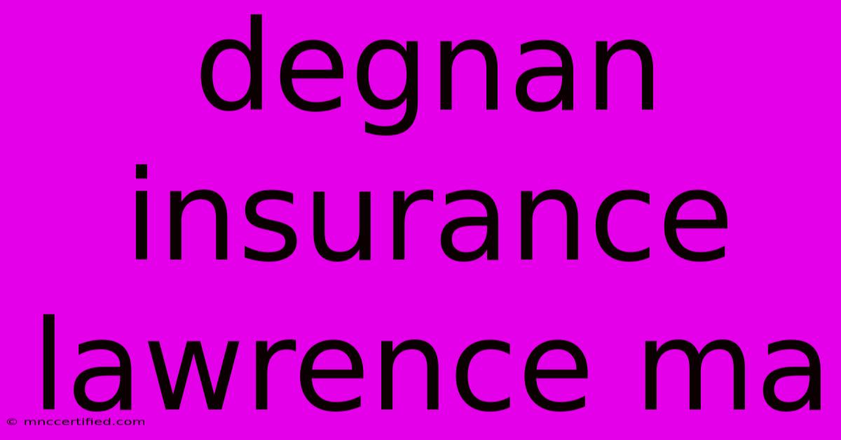 Degnan Insurance Lawrence Ma