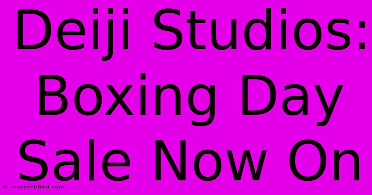 Deiji Studios: Boxing Day Sale Now On