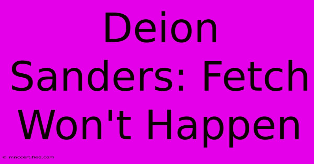 Deion Sanders: Fetch Won't Happen