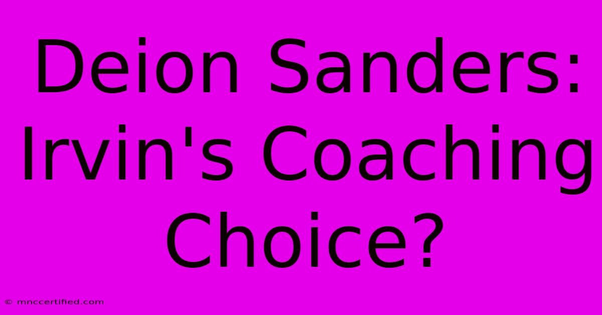 Deion Sanders: Irvin's Coaching Choice?