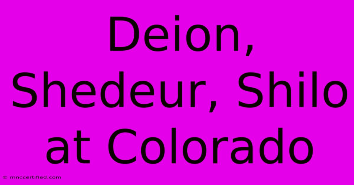 Deion, Shedeur, Shilo At Colorado