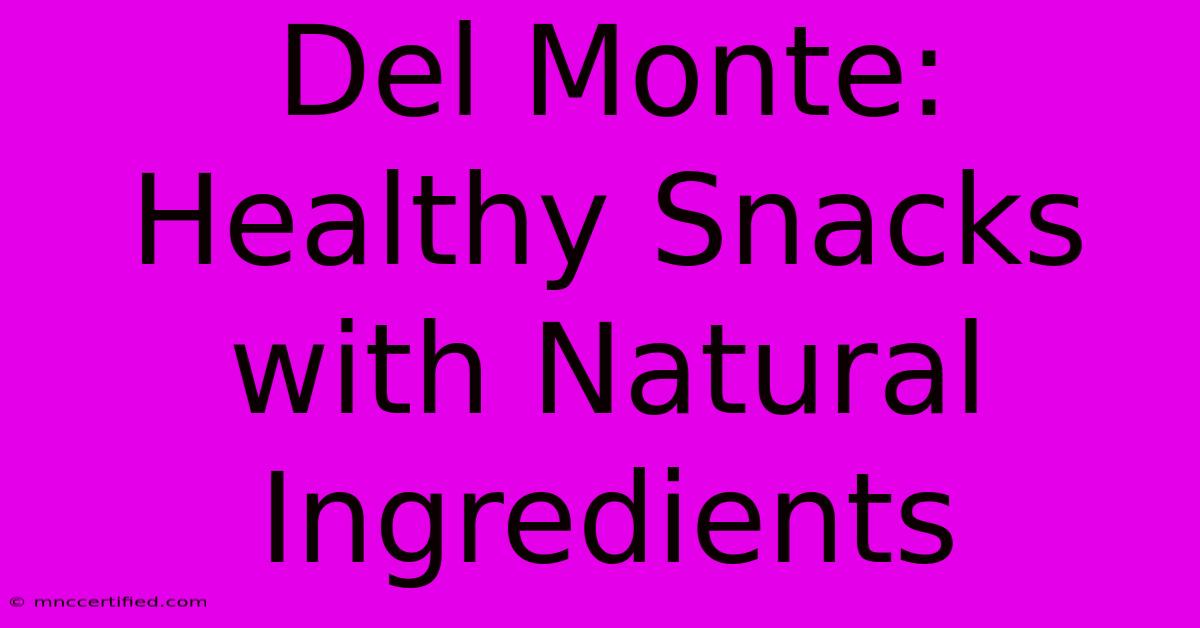 Del Monte: Healthy Snacks With Natural Ingredients 