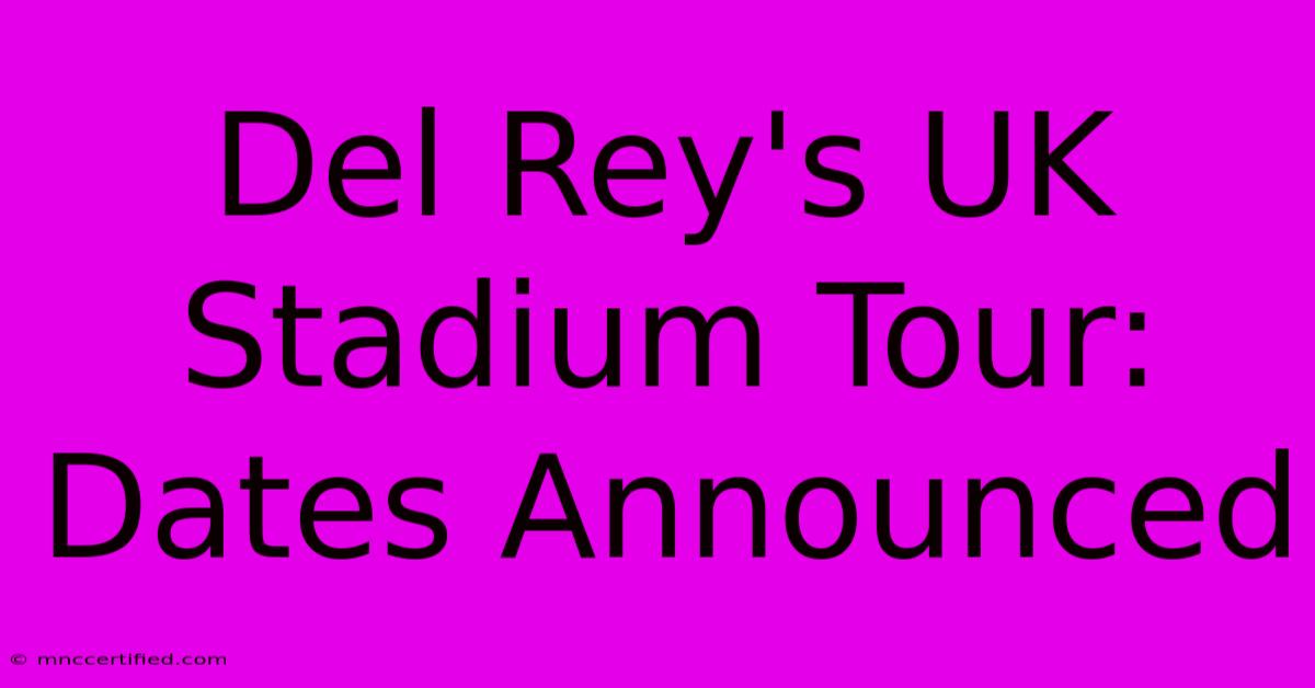 Del Rey's UK Stadium Tour: Dates Announced