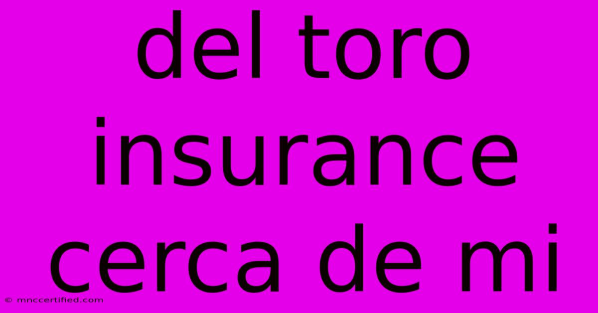 Del Toro Insurance Cerca De Mi