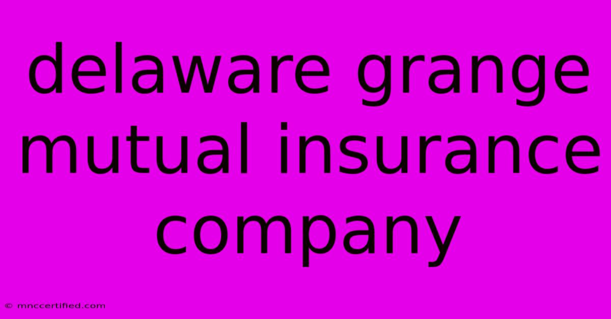 Delaware Grange Mutual Insurance Company