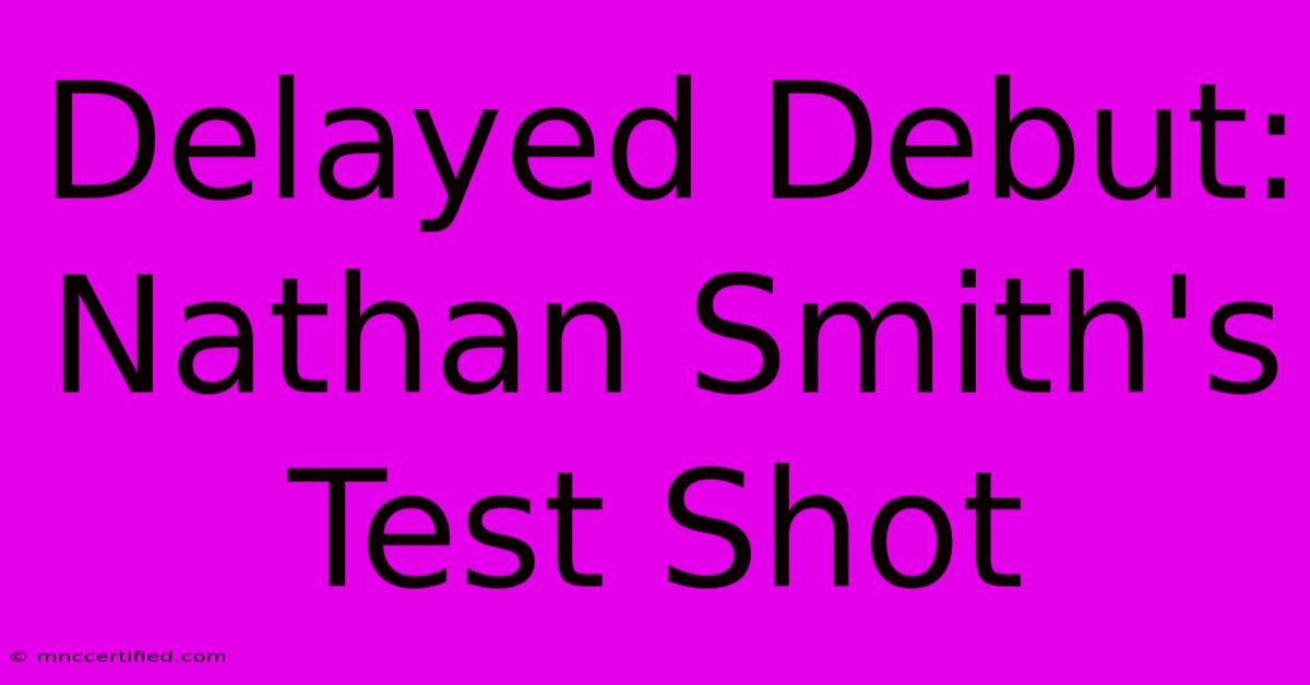 Delayed Debut: Nathan Smith's Test Shot