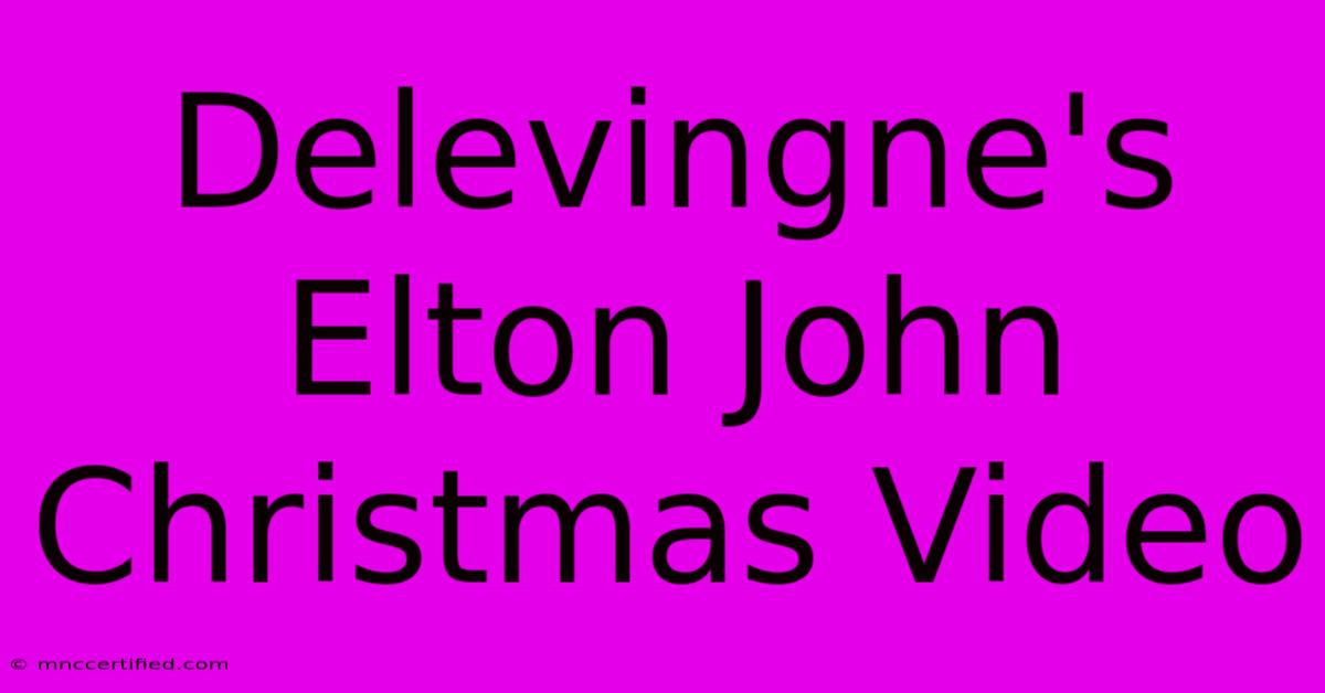 Delevingne's Elton John Christmas Video