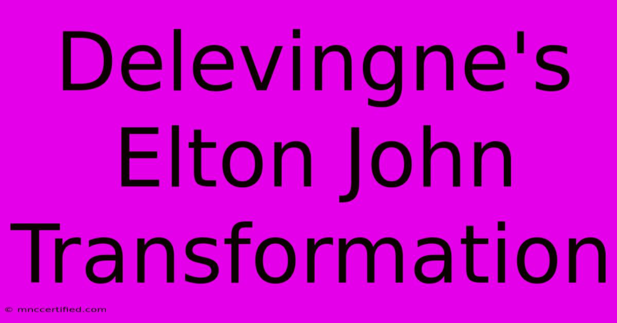 Delevingne's Elton John Transformation