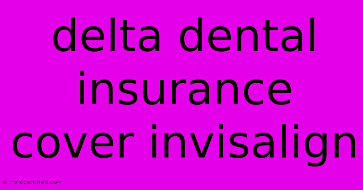 Delta Dental Insurance Cover Invisalign