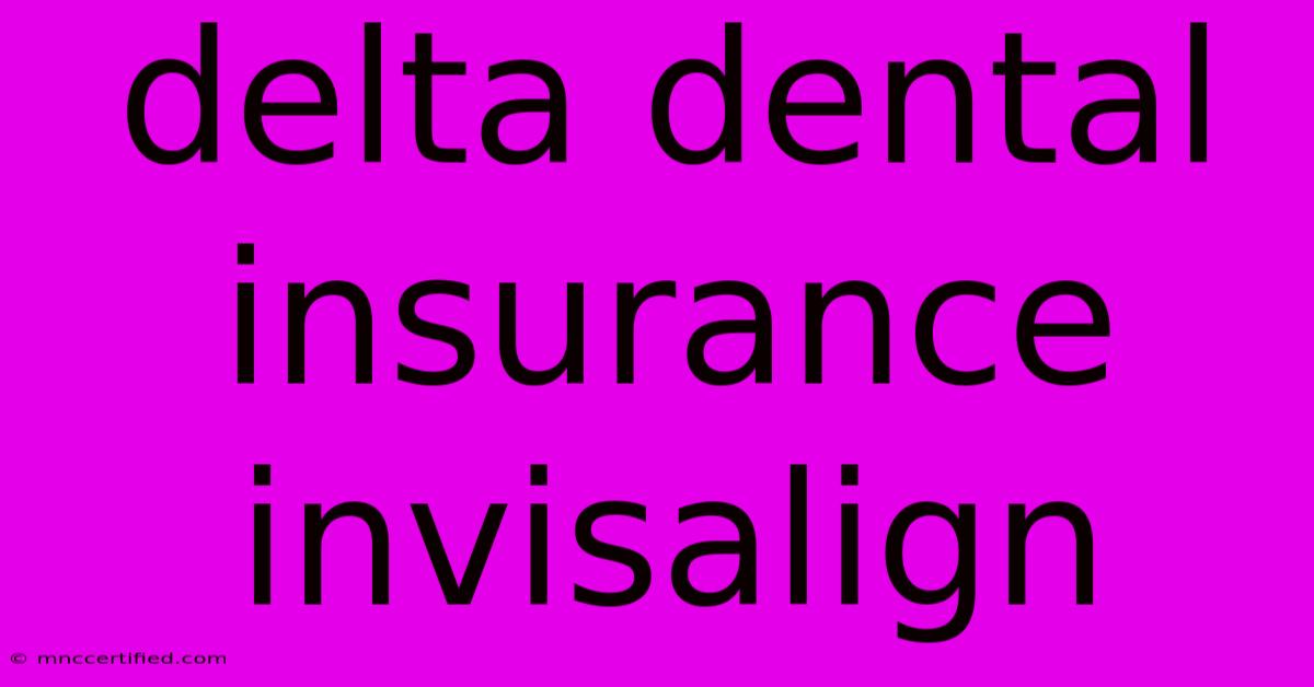 Delta Dental Insurance Invisalign