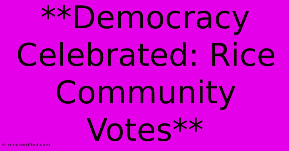 **Democracy Celebrated: Rice Community Votes** 