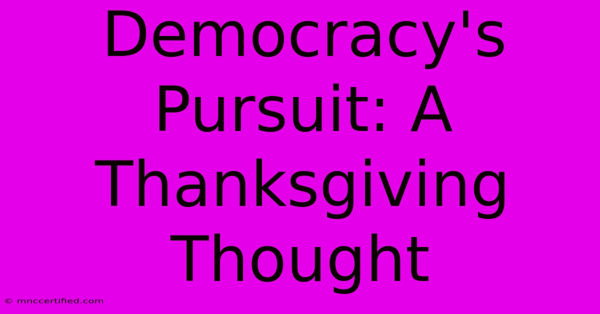 Democracy's Pursuit: A Thanksgiving Thought