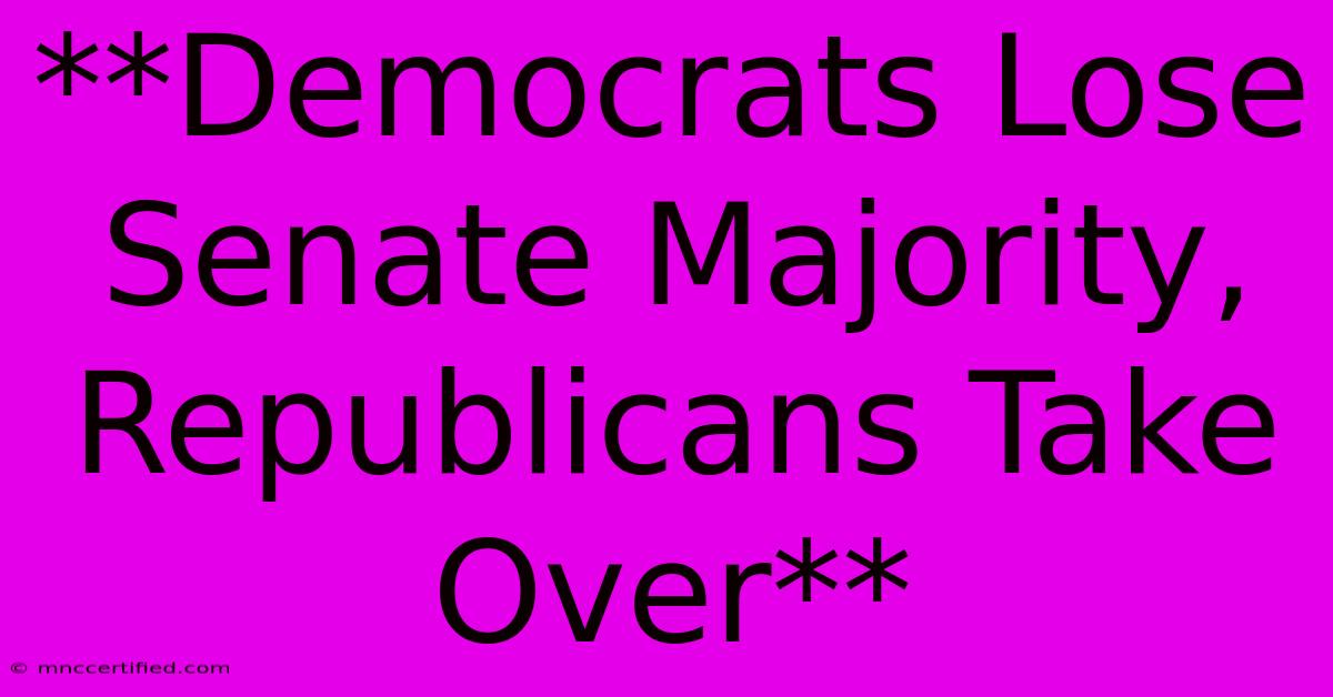 **Democrats Lose Senate Majority, Republicans Take Over**