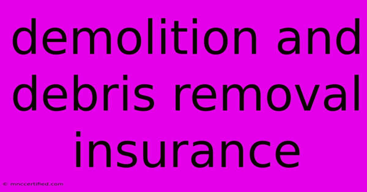 Demolition And Debris Removal Insurance