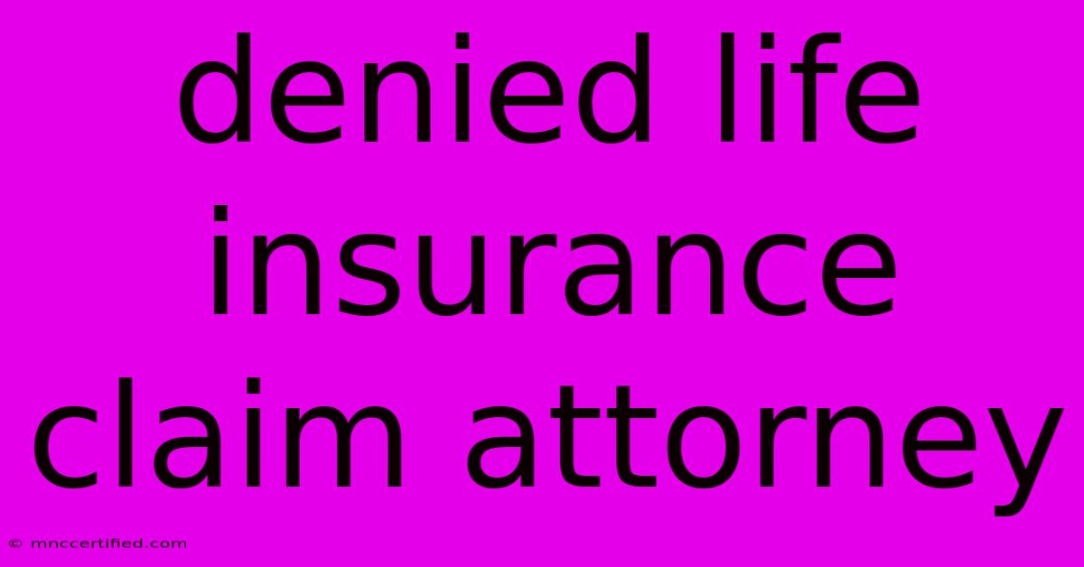 Denied Life Insurance Claim Attorney