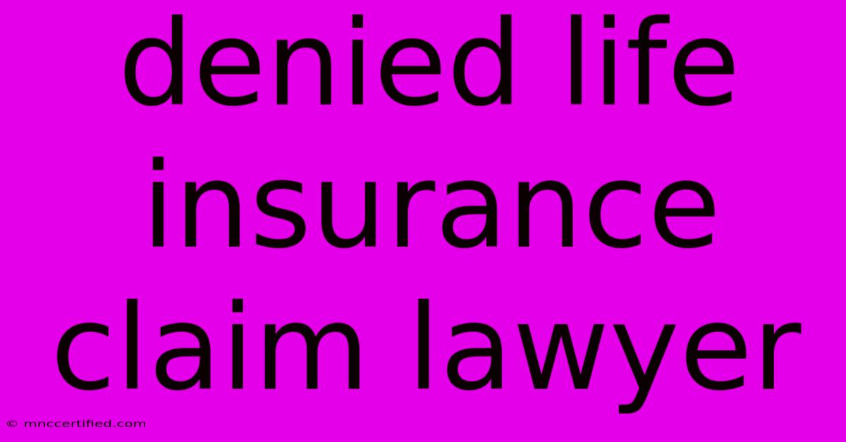 Denied Life Insurance Claim Lawyer