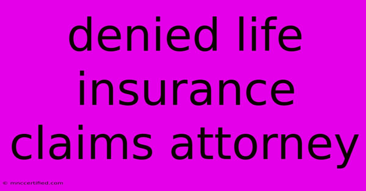 Denied Life Insurance Claims Attorney