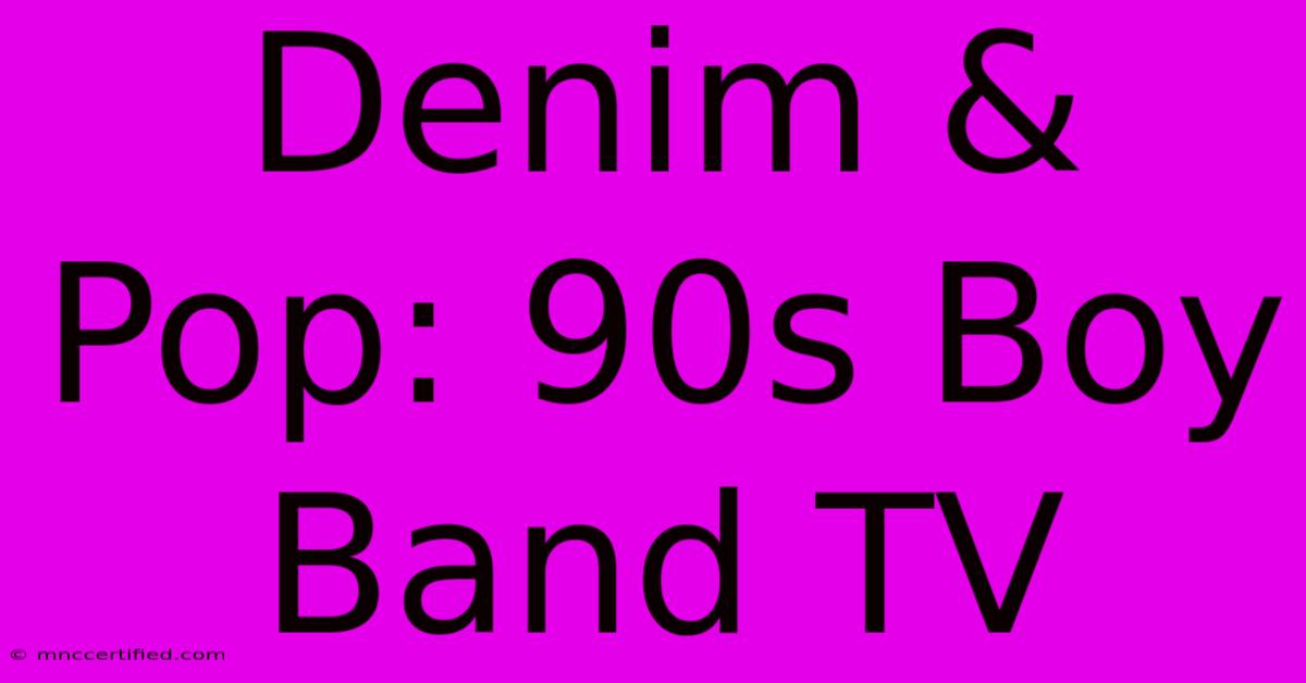 Denim & Pop: 90s Boy Band TV