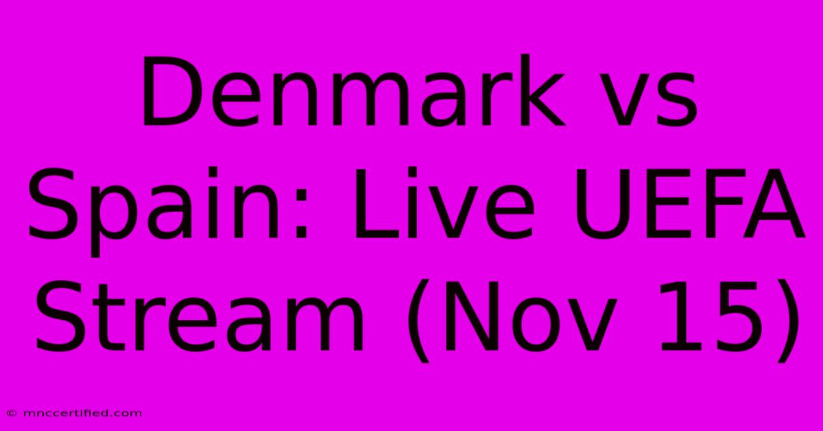 Denmark Vs Spain: Live UEFA Stream (Nov 15)