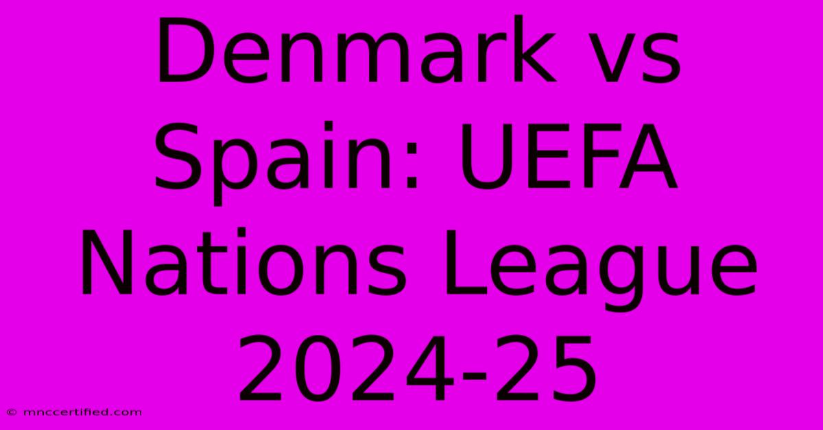 Denmark Vs Spain: UEFA Nations League 2024-25