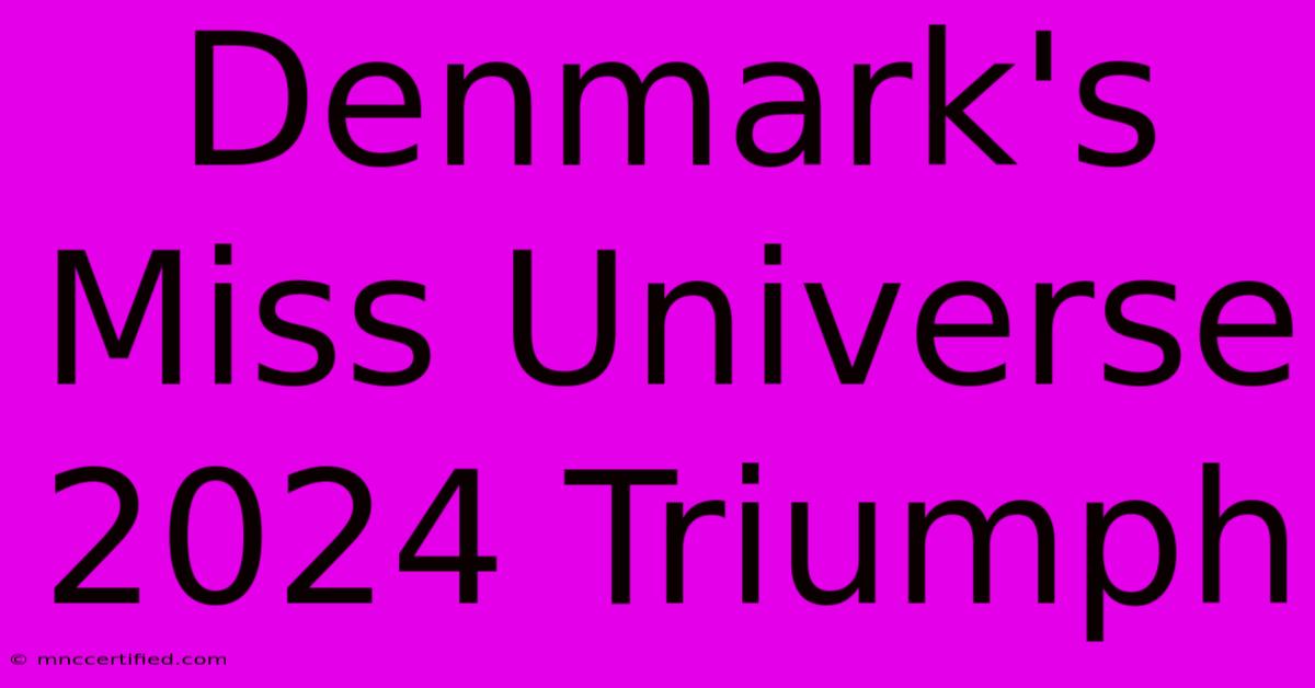 Denmark's Miss Universe 2024 Triumph