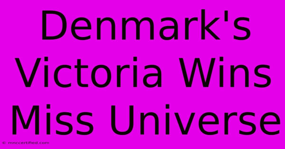 Denmark's Victoria Wins Miss Universe