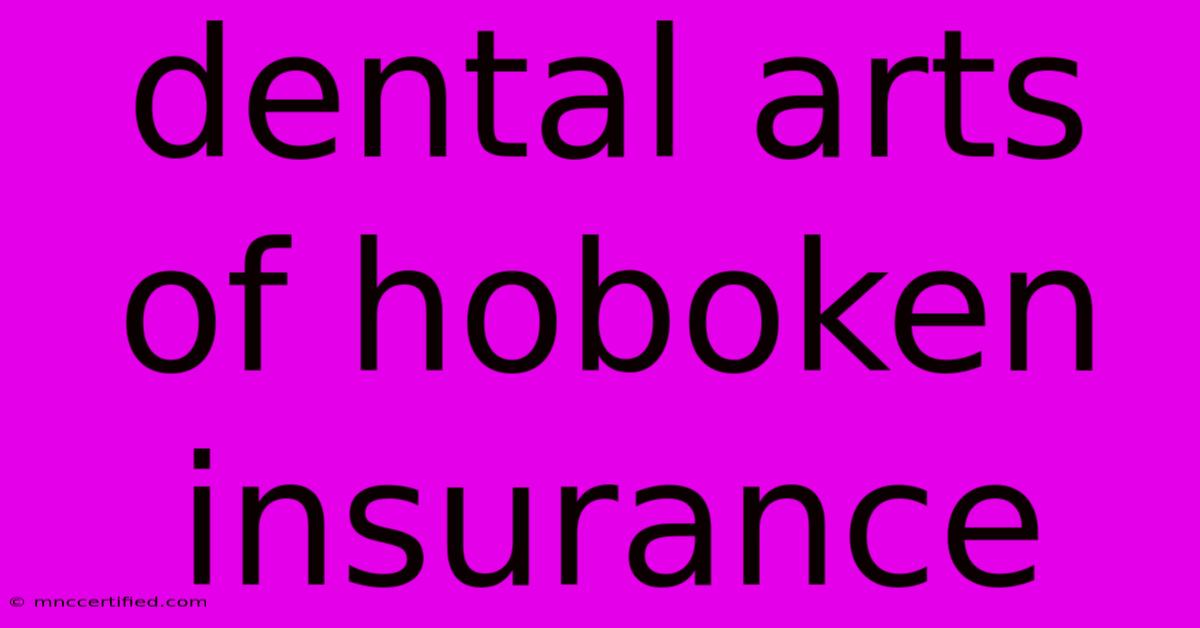 Dental Arts Of Hoboken Insurance