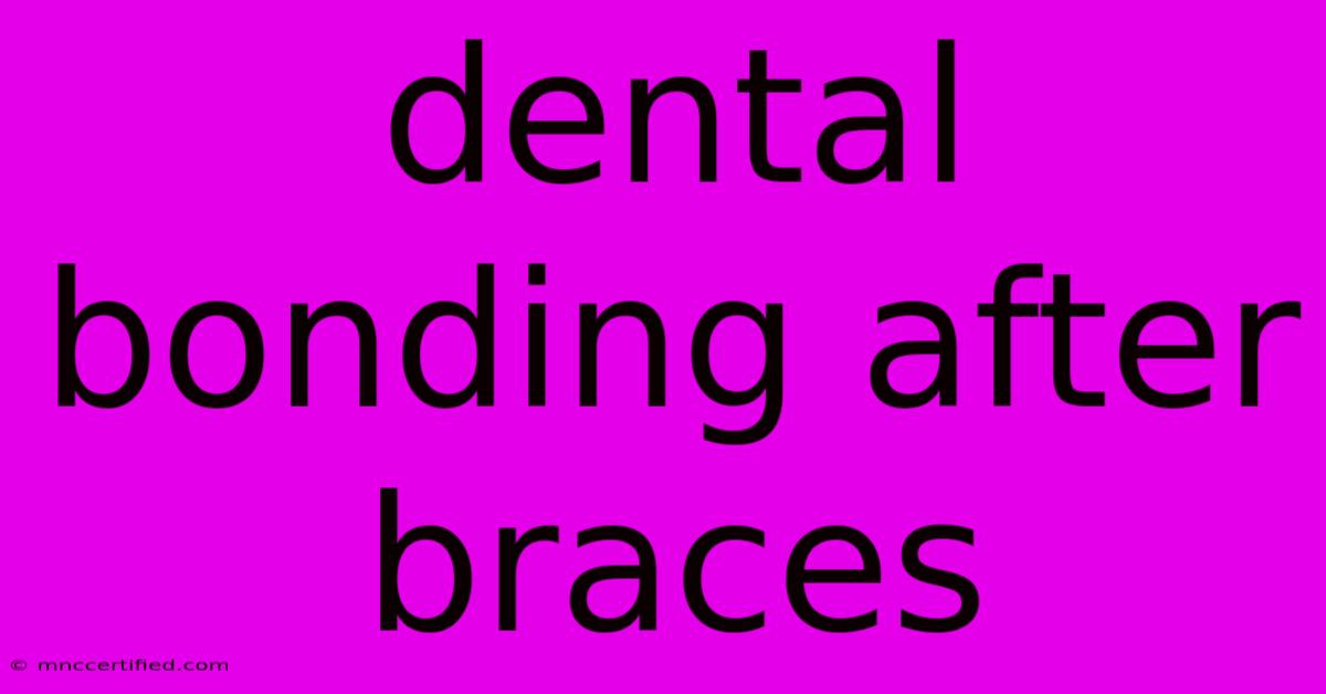 Dental Bonding After Braces