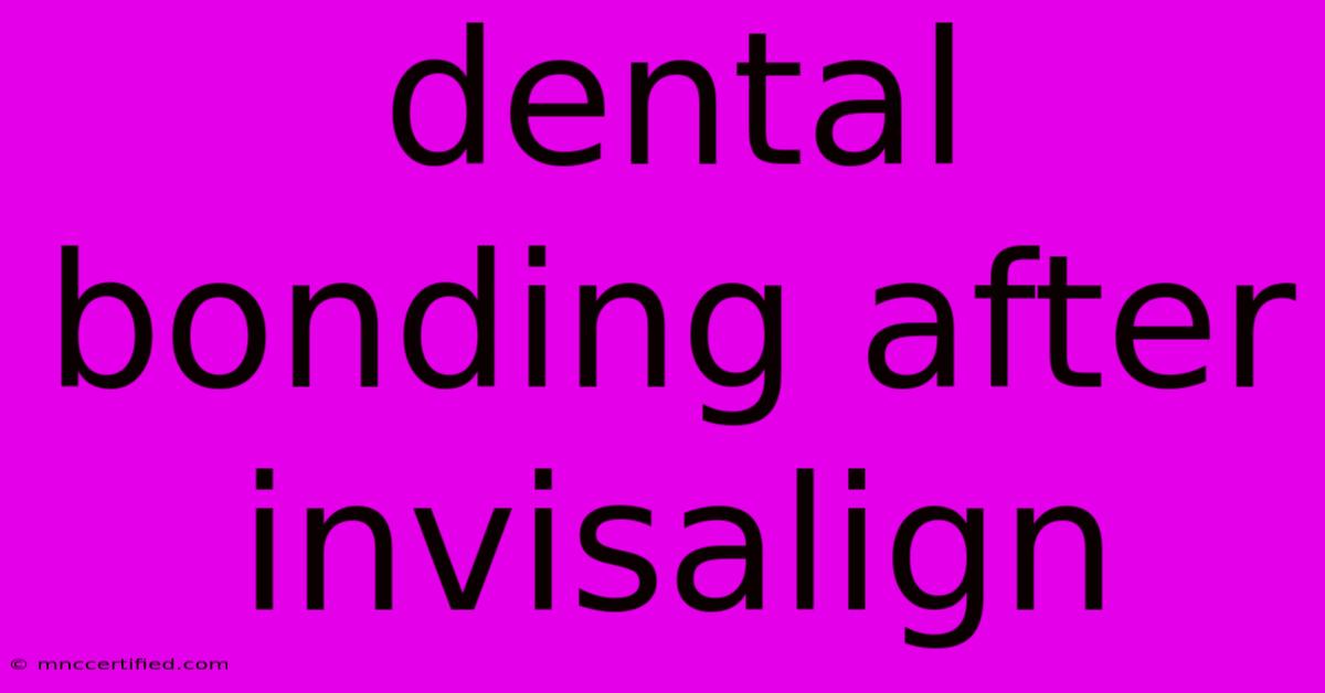 Dental Bonding After Invisalign