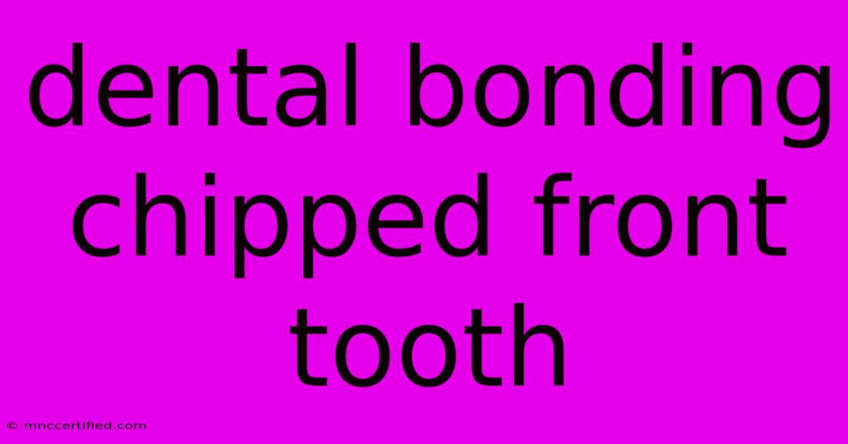 Dental Bonding Chipped Front Tooth