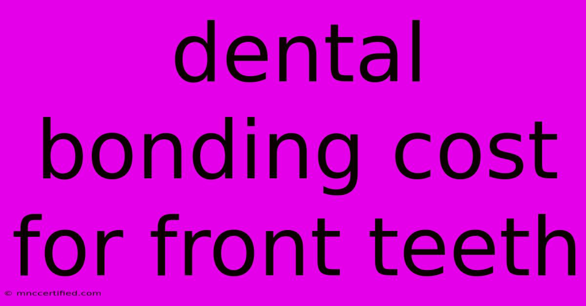 Dental Bonding Cost For Front Teeth