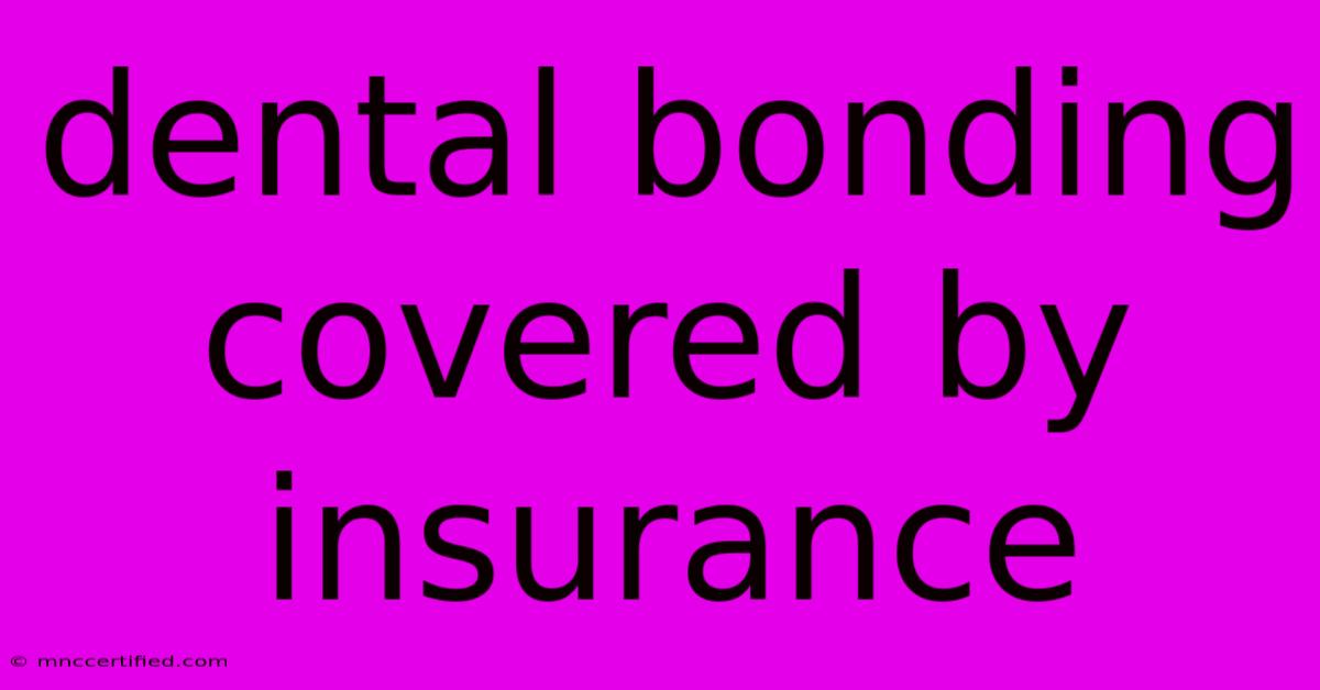 Dental Bonding Covered By Insurance