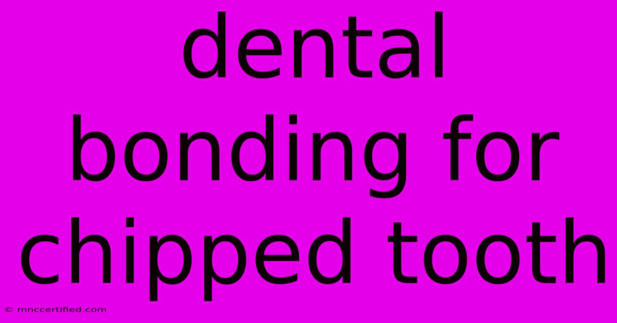 Dental Bonding For Chipped Tooth