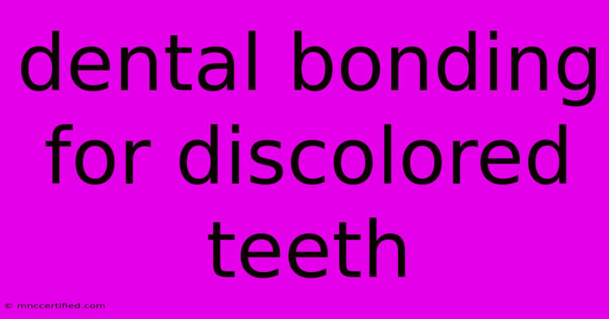 Dental Bonding For Discolored Teeth