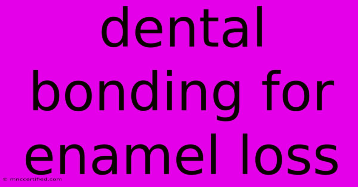 Dental Bonding For Enamel Loss